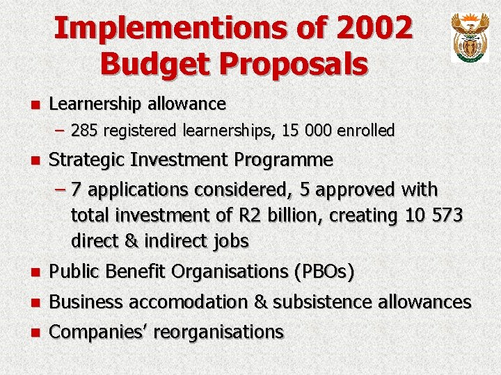 Implementions of 2002 Budget Proposals n Learnership allowance – 285 registered learnerships, 15 000