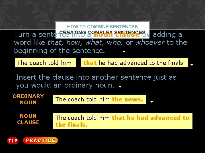 HOW TO COMBINE SENTENCES CREATING COMPLEX Turn a sentence into a noun SENTENCES clause