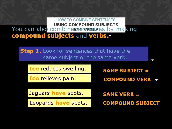 HOW TO COMBINE SENTENCES USING COMPOUND SUBJECTS combine. AND sentences by making VERBS You