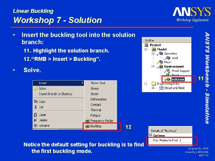 Linear Buckling Workshop 7 - Solution Insert the buckling tool into the solution branch: