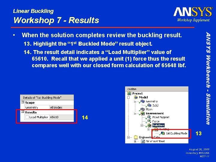 Linear Buckling Workshop 7 - Results When the solution completes review the buckling result.