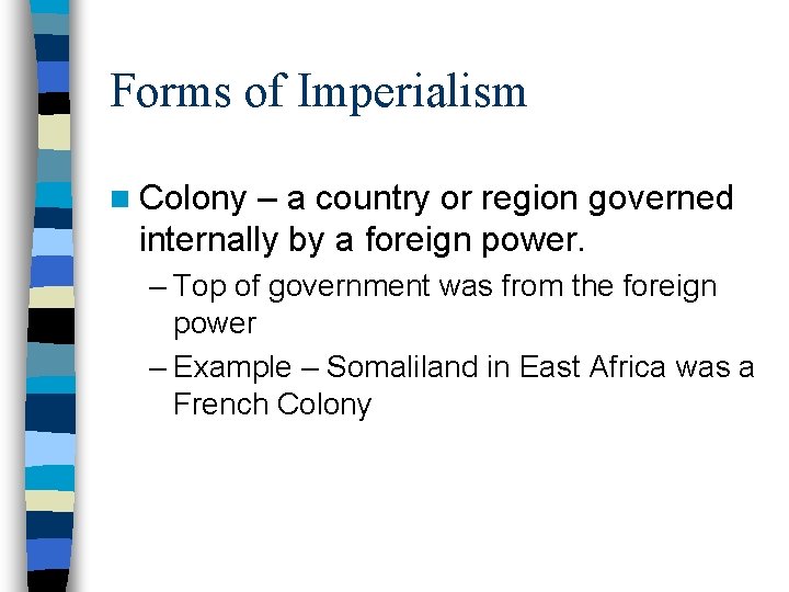 Forms of Imperialism n Colony – a country or region governed internally by a