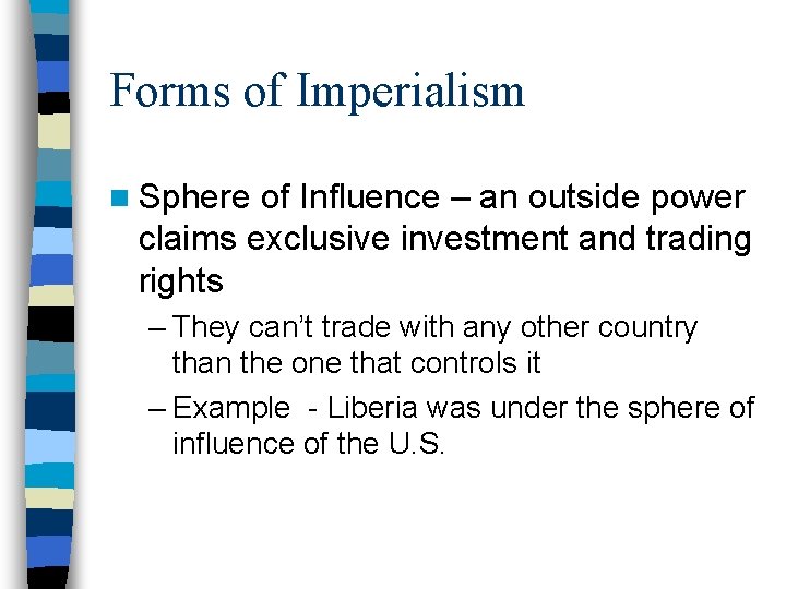 Forms of Imperialism n Sphere of Influence – an outside power claims exclusive investment