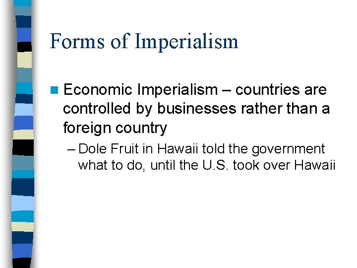 Forms of Imperialism n Economic Imperialism – countries are controlled by businesses rather than