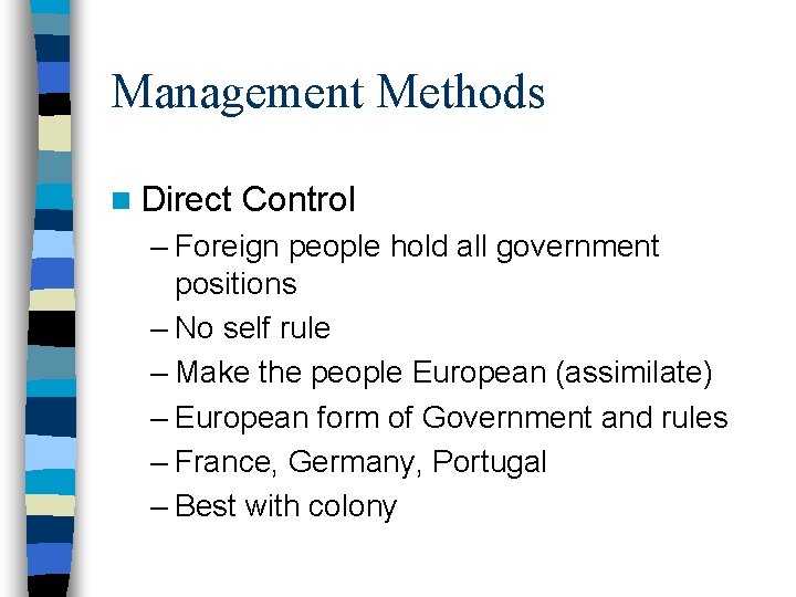 Management Methods n Direct Control – Foreign people hold all government positions – No