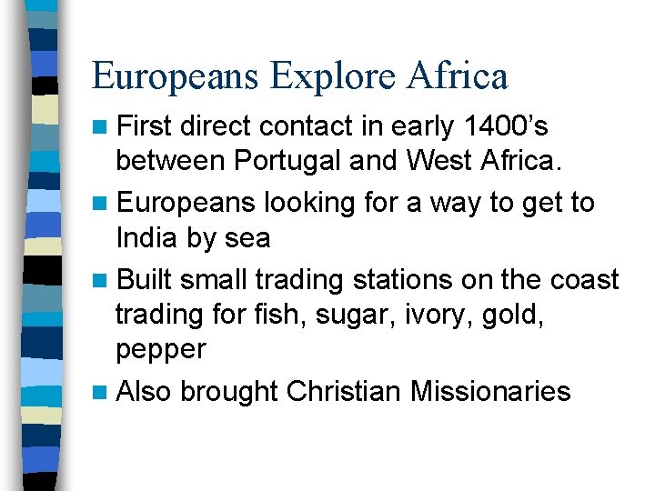 Europeans Explore Africa n First direct contact in early 1400’s between Portugal and West