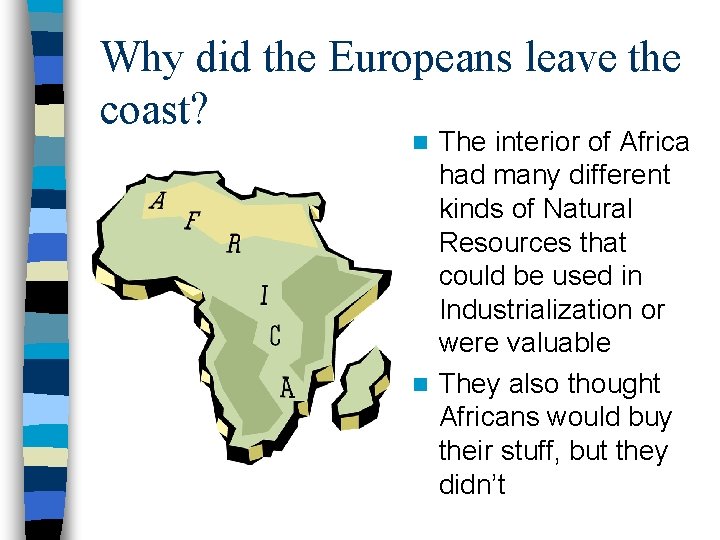 Why did the Europeans leave the coast? The interior of Africa had many different