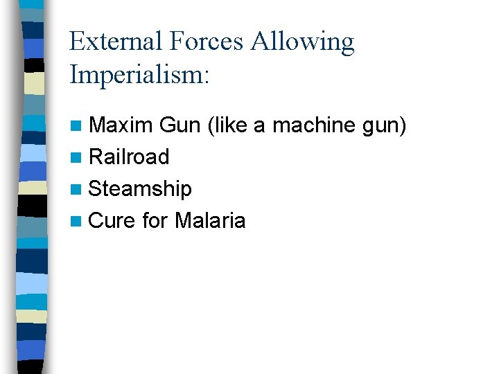 External Forces Allowing Imperialism: n Maxim Gun (like a machine gun) n Railroad n