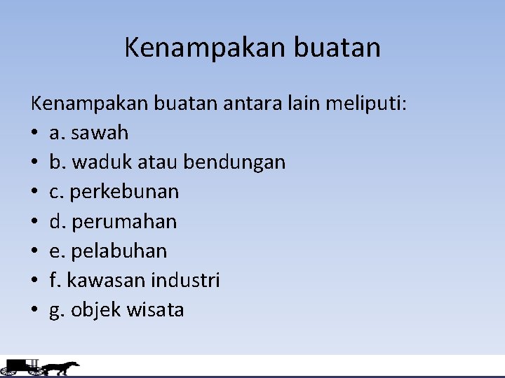 Kenampakan buatan antara lain meliputi: • a. sawah • b. waduk atau bendungan •