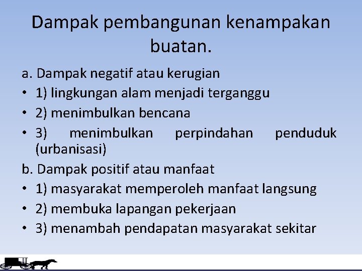 Dampak pembangunan kenampakan buatan. a. Dampak negatif atau kerugian • 1) lingkungan alam menjadi