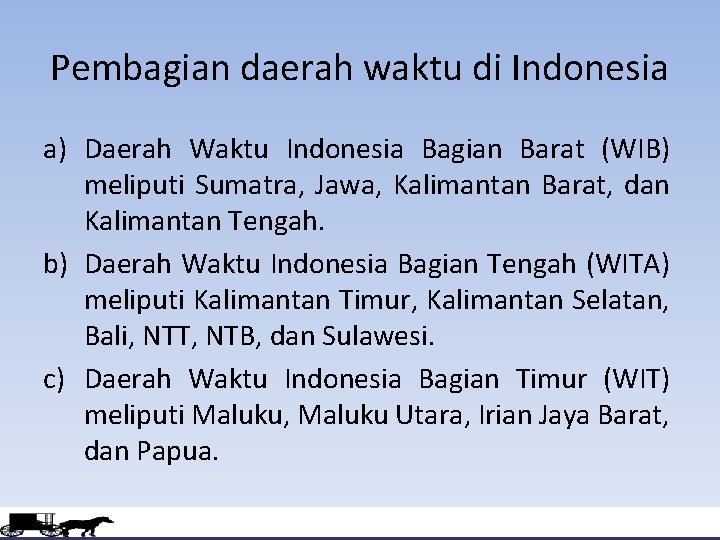 Pembagian daerah waktu di Indonesia a) Daerah Waktu Indonesia Bagian Barat (WIB) meliputi Sumatra,