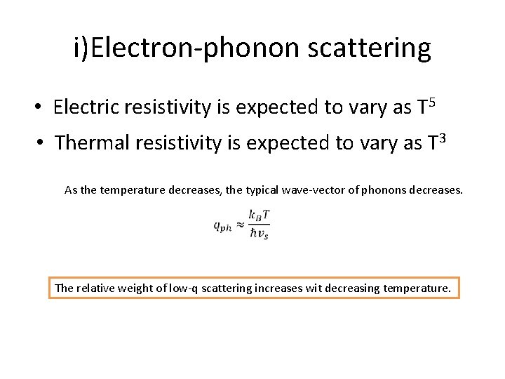 i)Electron-phonon scattering • Electric resistivity is expected to vary as T 5 • Thermal