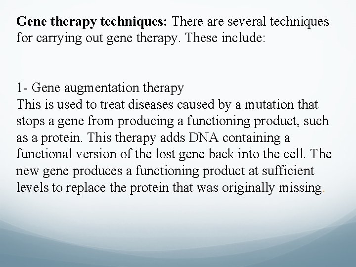Gene therapy techniques: There are several techniques for carrying out gene therapy. These include: