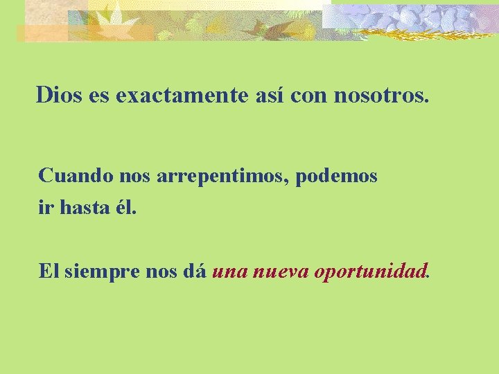 Dios es exactamente así con nosotros. Cuando nos arrepentimos, podemos ir hasta él. El