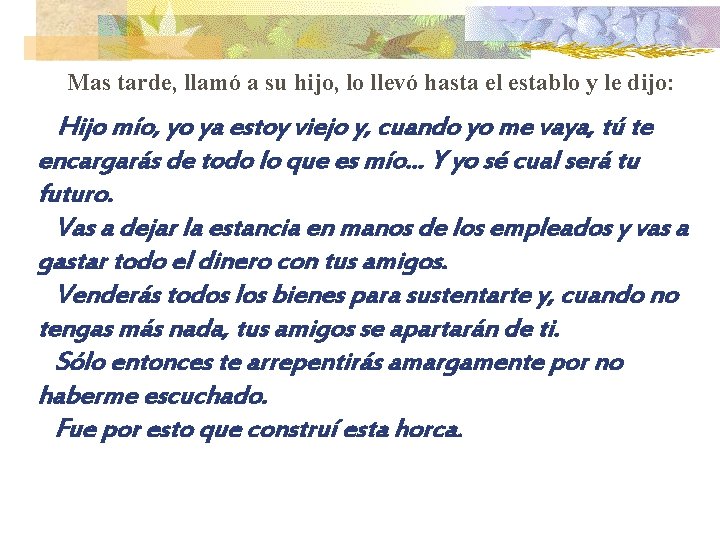 Mas tarde, llamó a su hijo, lo llevó hasta el establo y le dijo: