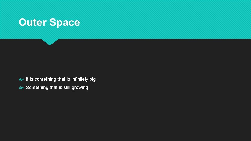 Outer Space It is something that is infinitely big Something that is still growing