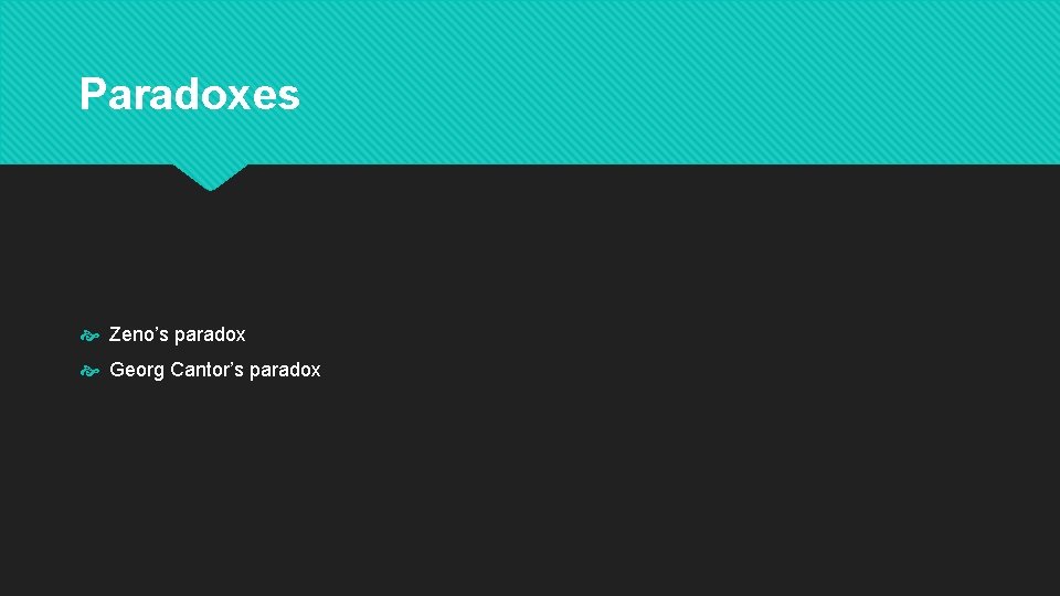 Paradoxes Zeno’s paradox Georg Cantor’s paradox 