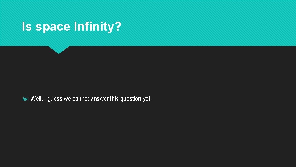Is space Infinity? Well, I guess we cannot answer this question yet. 