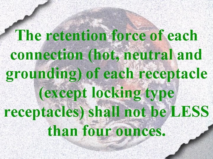 The retention force of each connection (hot, neutral and grounding) of each receptacle (except
