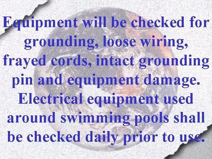 Equipment will be checked for grounding, loose wiring, frayed cords, intact grounding pin and