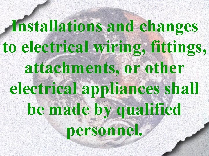 Installations and changes to electrical wiring, fittings, attachments, or other electrical appliances shall be