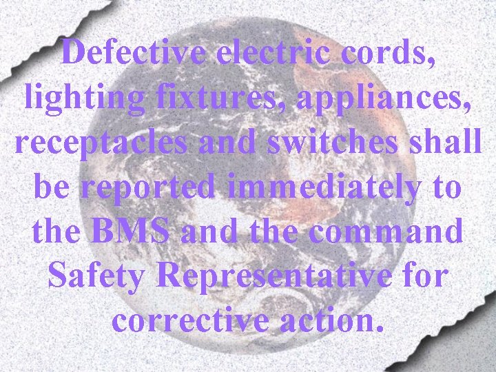 Defective electric cords, lighting fixtures, appliances, receptacles and switches shall be reported immediately to