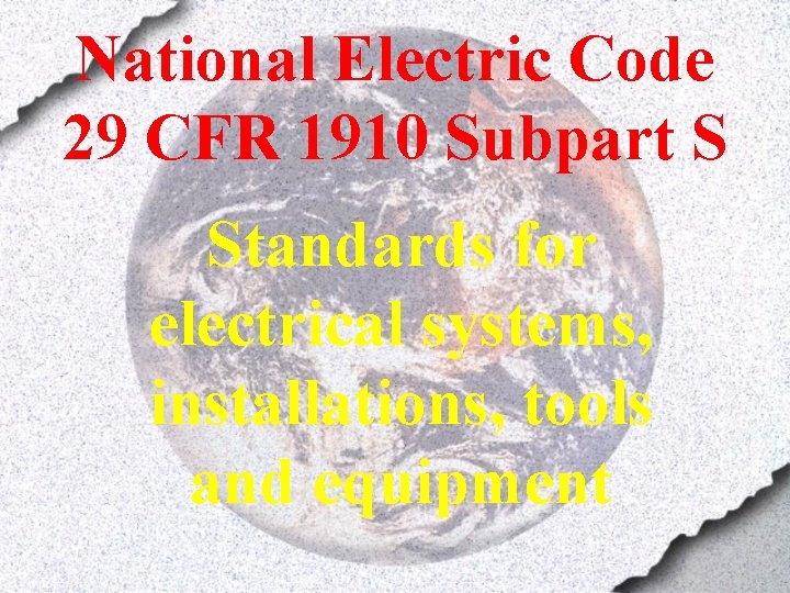 National Electric Code 29 CFR 1910 Subpart S Standards for electrical systems, installations, tools