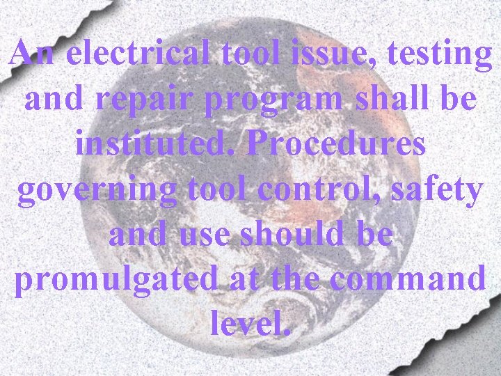 An electrical tool issue, testing and repair program shall be instituted. Procedures governing tool