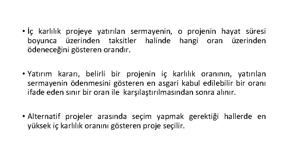  • İç karlılık projeye yatırılan sermayenin, o projenin hayat süresi boyunca üzerinden taksitler