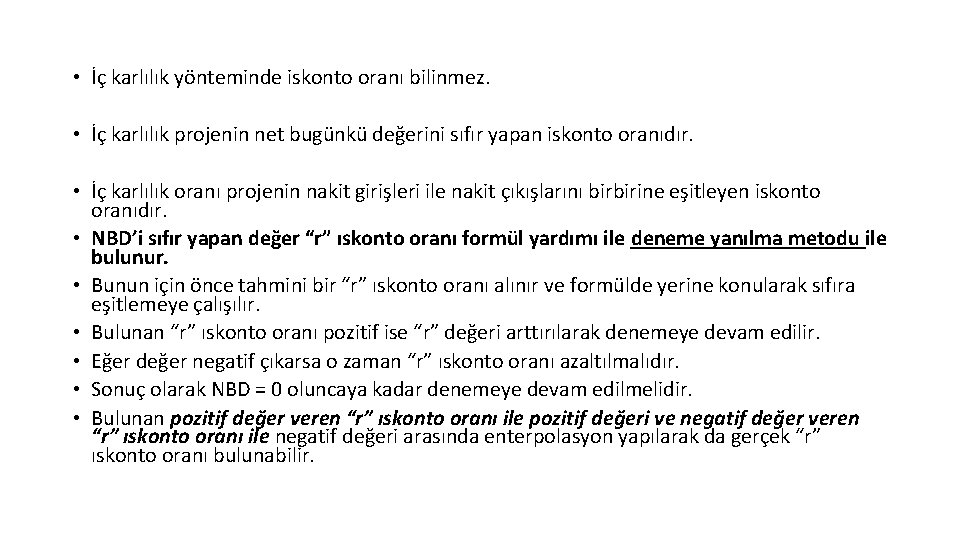  • İç karlılık yönteminde iskonto oranı bilinmez. • İç karlılık projenin net bugünkü