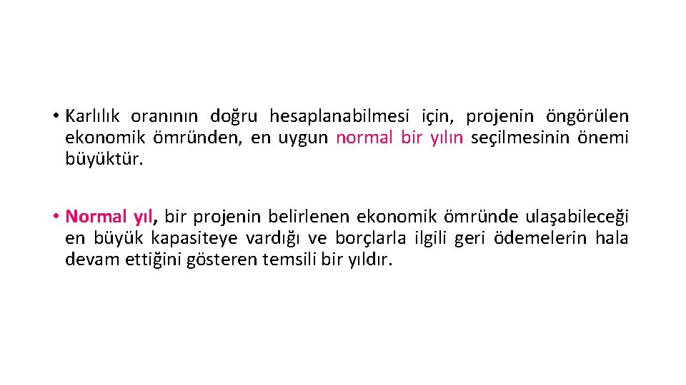  • Karlılık oranının doğru hesaplanabilmesi için, projenin öngörülen ekonomik ömründen, en uygun normal