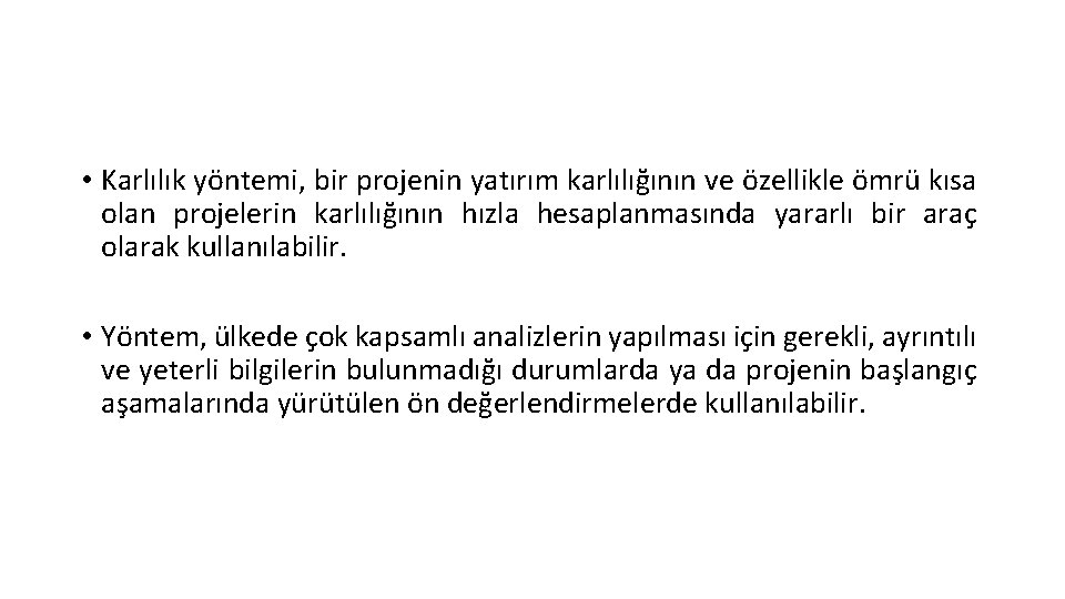  • Karlılık yöntemi, bir projenin yatırım karlılığının ve özellikle ömrü kısa olan projelerin