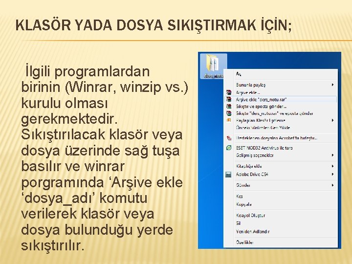 KLASÖR YADA DOSYA SIKIŞTIRMAK İÇİN; İlgili programlardan birinin (Winrar, winzip vs. ) kurulu olması