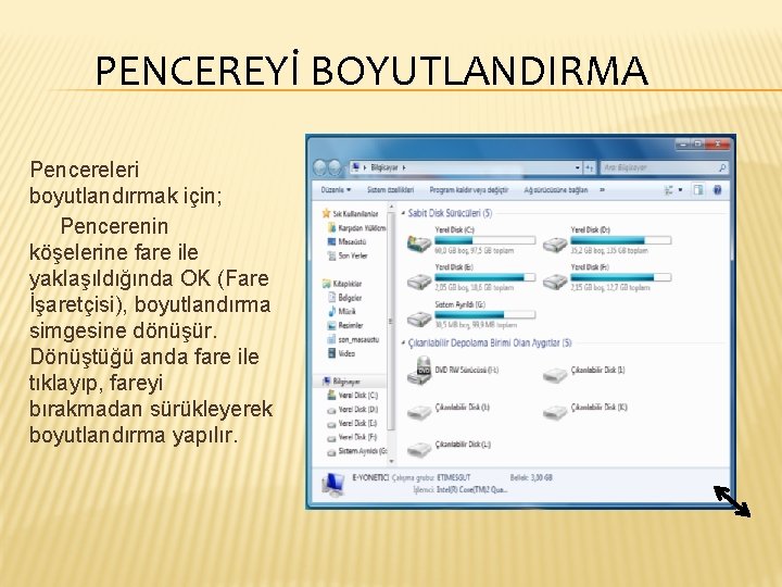 PENCEREYİ BOYUTLANDIRMA Pencereleri boyutlandırmak için; Pencerenin köşelerine fare ile yaklaşıldığında OK (Fare İşaretçisi), boyutlandırma