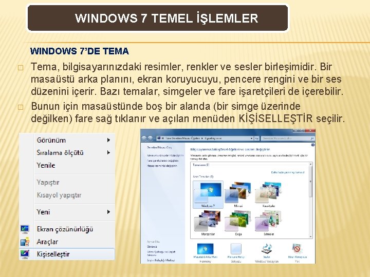 WINDOWS 7 TEMEL İŞLEMLER WINDOWS 7’DE TEMA � � Tema, bilgisayarınızdaki resimler, renkler ve