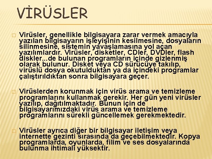 VİRÜSLER � Virüsler, genellikle bilgisayara zarar vermek amacıyla yazılan bilgisayarın işleyişinin kesilmesine, dosyaların silinmesine,