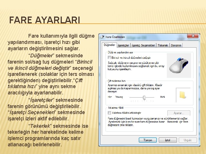 FARE AYARLARI Fare kullanımıyla ilgili düğme yapılandırması, işaretçi hızı gibi ayarların değiştirilmesini sağlar. “Düğmeler”