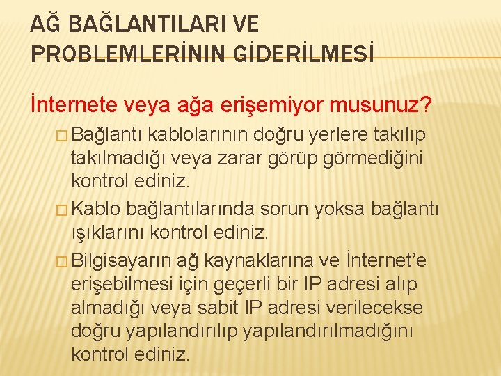 AĞ BAĞLANTILARI VE PROBLEMLERİNIN GİDERİLMESİ İnternete veya ağa erişemiyor musunuz? � Bağlantı kablolarının doğru