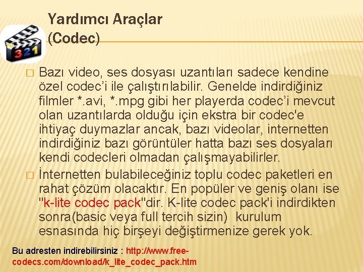 Yardımcı Araçlar (Codec) � � Bazı video, ses dosyası uzantıları sadece kendine özel codec’i