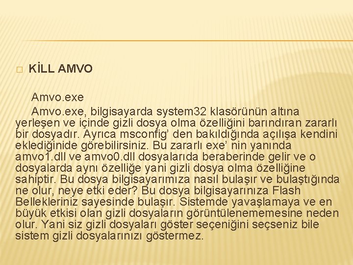 � KİLL AMVO Amvo. exe, bilgisayarda system 32 klasörünün altına yerleşen ve içinde gizli