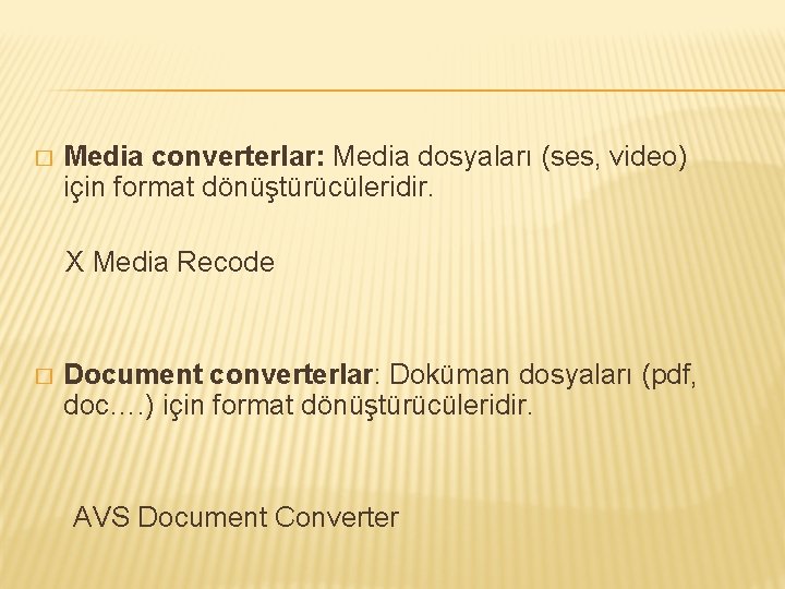 � Media converterlar: Media dosyaları (ses, video) için format dönüştürücüleridir. X Media Recode �