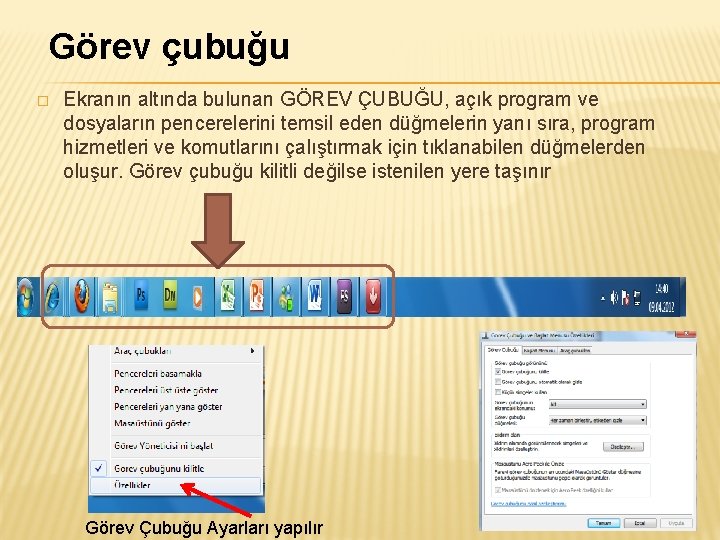 Görev çubuğu � Ekranın altında bulunan GÖREV ÇUBUĞU, açık program ve dosyaların pencerelerini temsil