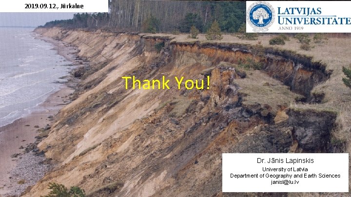 2019. 09. 12. , Jūrkalne Thank You! Dr. Jānis Lapinskis University of Latvia Department