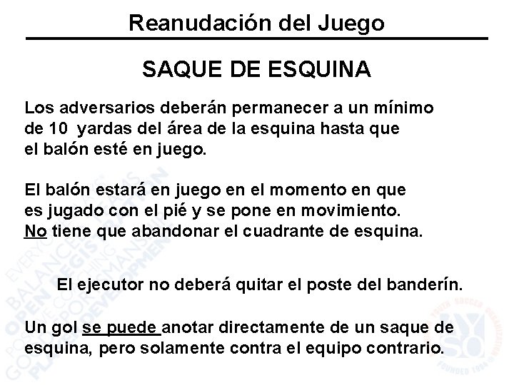 Reanudación del Juego SAQUE DE ESQUINA Los adversarios deberán permanecer a un mínimo de