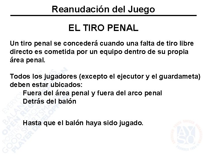 Reanudación del Juego EL TIRO PENAL Un tiro penal se concederá cuando una falta