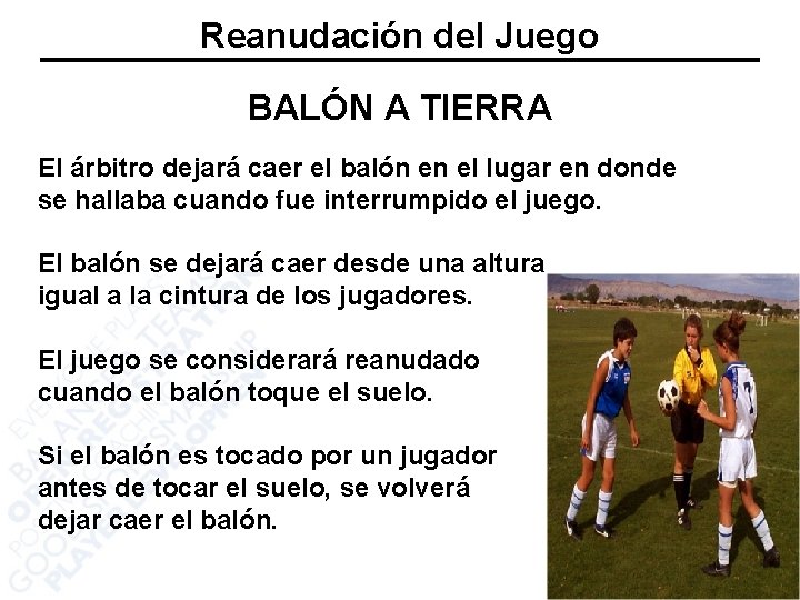 Reanudación del Juego BALÓN A TIERRA El árbitro dejará caer el balón en el