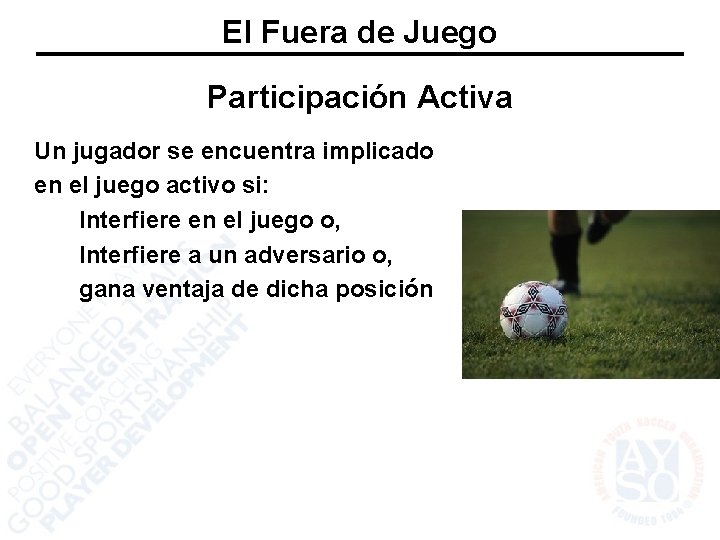 El Fuera de Juego Participación Activa Un jugador se encuentra implicado en el juego