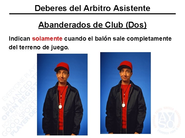 Deberes del Arbitro Asistente Abanderados de Club (Dos) Indican solamente cuando el balón sale