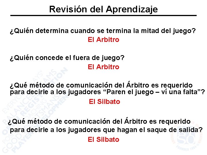 Revisión del Aprendizaje ¿Quién determina cuando se termina la mitad del juego? El Arbitro