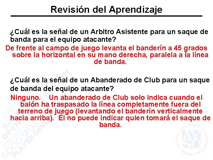 Revisión del Aprendizaje ¿Cuál es la señal de un Arbitro Asistente para un saque